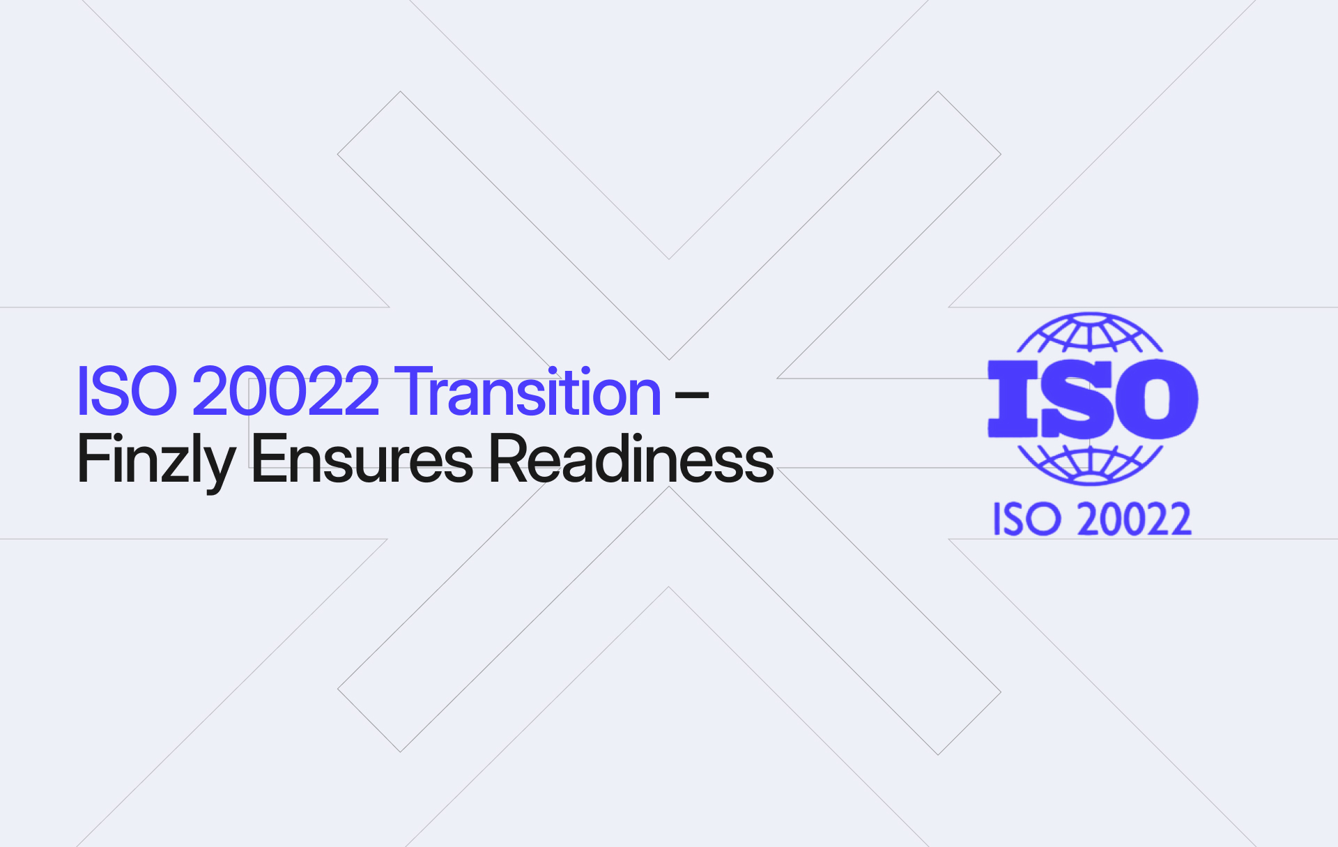 image of Finzly’s Platform Ensures Customer Readiness for ISO 20022 Transition Ahead of Deadline