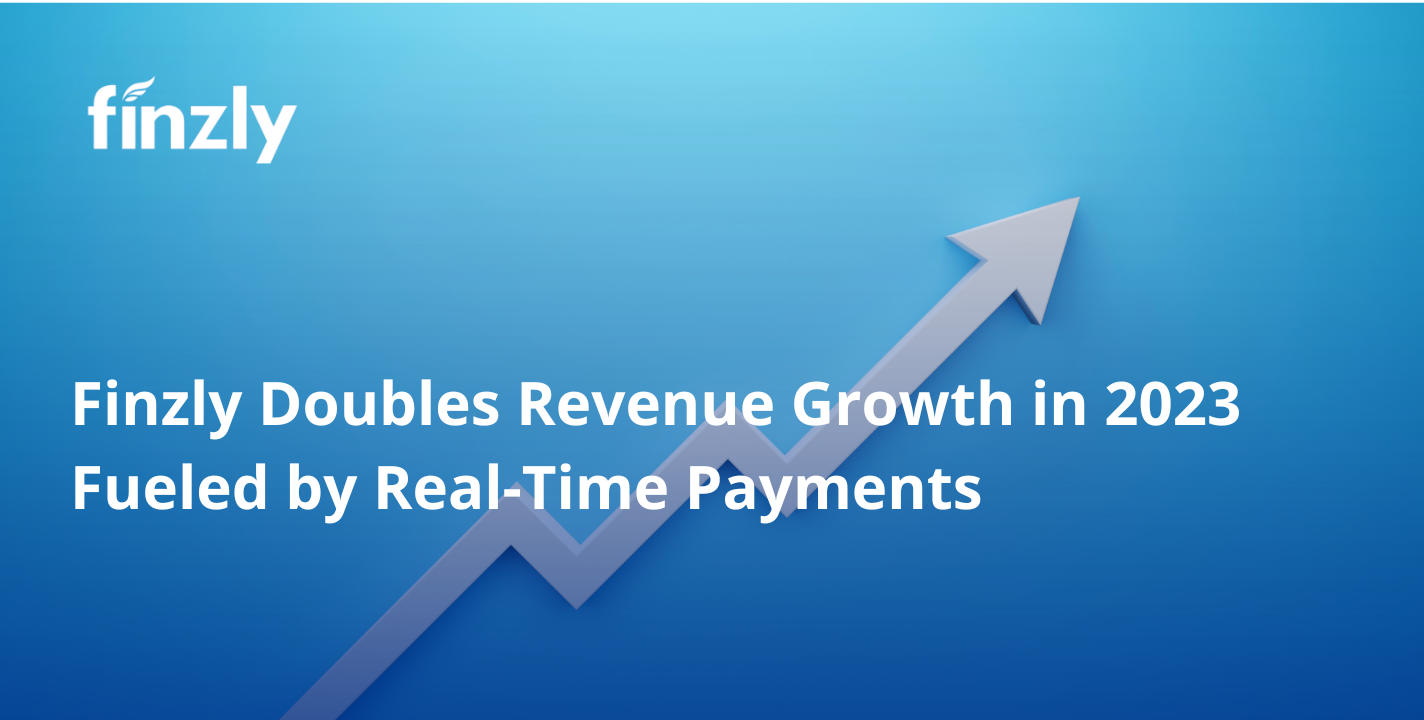 Finzly Doubles Revenue Growth in 2023 Fueled by Real-Time Payments